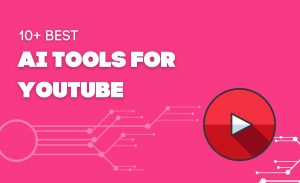 10+ Best AI Tools For YouTube