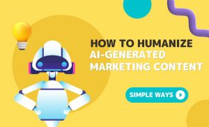 How to Humanize AI-Generated Marketing Content