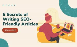 6 Secrets of Writing SEO-Friendly Articles in 2024