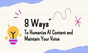 8 Ways To Humanize AI Content and Maintain Your Voice