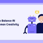 How To Balance AI and Human Creativity