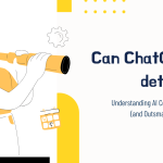 Can ChatGPT Be Detected? Understanding AI Content Detection (and Outsmarting It Ethically)