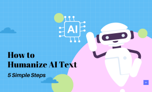 How to Humanize AI Text in 5 Simple Steps