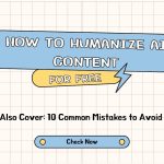 How to Humanize AI Content for Free: 10 Common Mistakes to Avoid