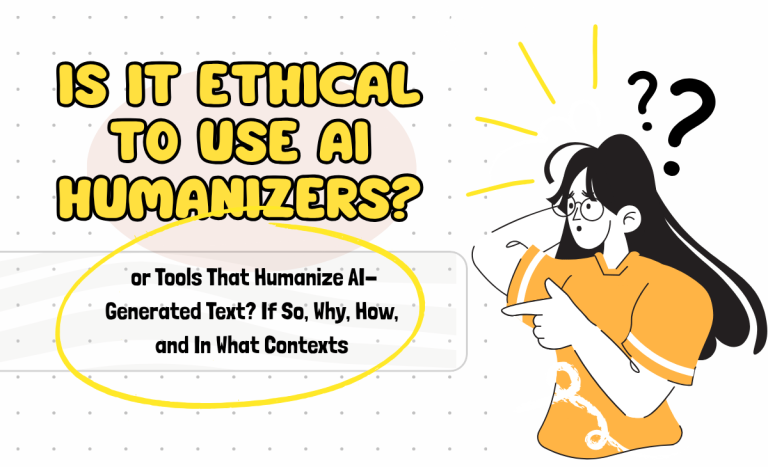 Is It Ethical to Use AI Humanizers? If So, Why, How, and in What contexts?