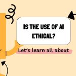 Is the Use of AI Ethical?