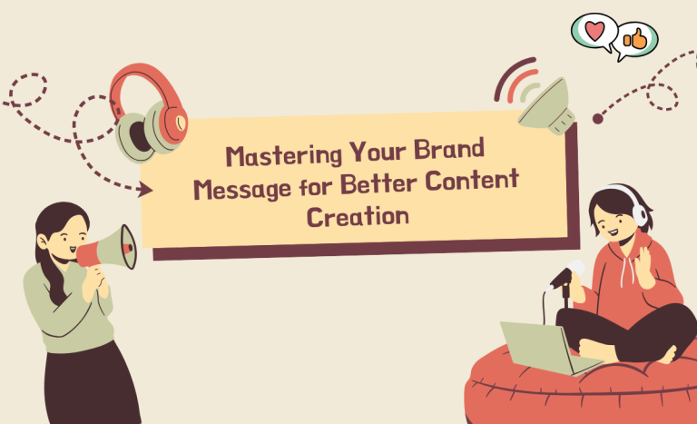 Mastering Your Brand Message for Better Content Creation
