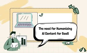 The Need for Humanizing AI Content for SaaS