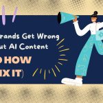 What Brands Get Wrong About AI Content (And How to Fix It)