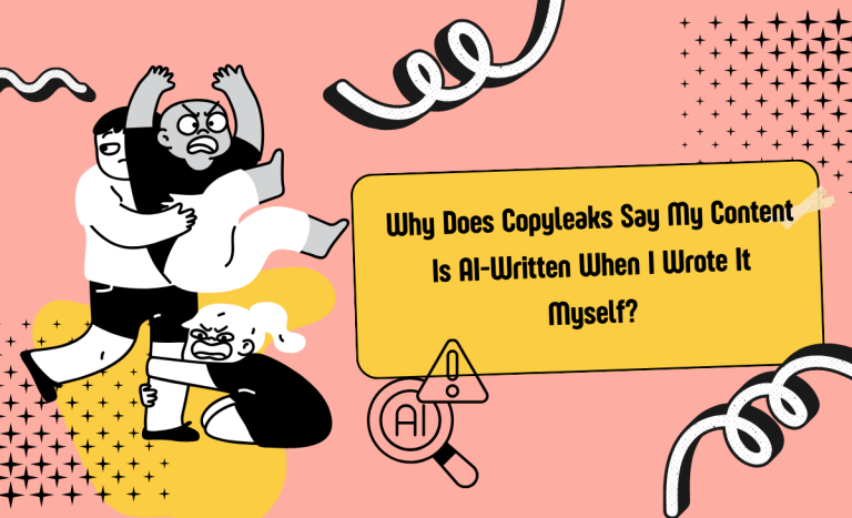 Why Does Copyleaks Say My Content Is AI-Written When I Wrote It Myself?