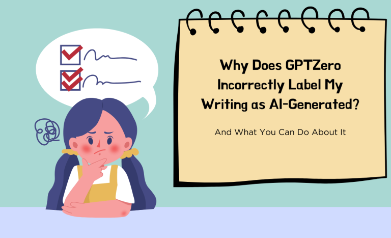 Why Does GPTZero Incorrectly Say My Writing Is AI-Generated?