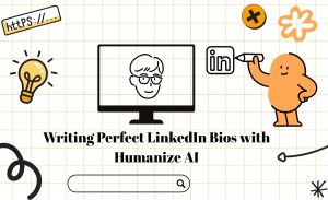 Writing Perfect LinkedIn Bios with Humanize AI