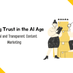 Building Trust in the AI Age: Ethical and Transparent Content Marketing