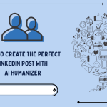 How to Create the Perfect LinkedIn Post with AI Humanizer