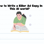 How to Write a Killer Ad Copy In This AI world?