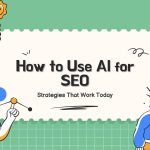 How to Use AI for SEO: Strategies That Work Today