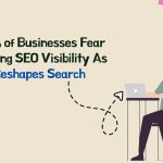 90% of Businesses Fear Losing SEO Visibility As AI Reshapes Search