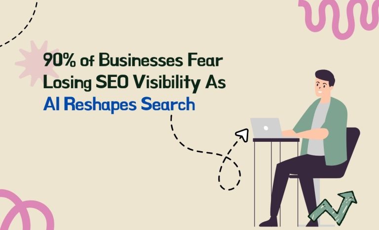 90% of Businesses Fear Losing SEO Visibility As AI Reshapes Search