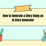 How to Generate a Story Using an AI Story Generator