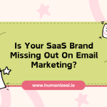 Is Your SaaS Brand Missing Out On Email Marketing?