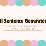 AI Sentence Generator (Create Sentences from Ideas, No Rewrite)