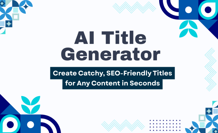 AI Title Generator: Create Catchy, SEO-Friendly Titles for Any Content in Seconds