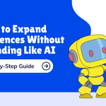 How to Expand Sentences Without Sounding Like AI (Step-by-Step Guide)