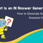 What Is an AI Answer Generator? How to Generate Accurate Answers Instantly (2026 Guide)