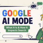 Google AI Mode: What It Is & How It Impacts Search