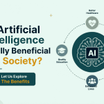 Is Artificial Intelligence Really Beneficial For Society? Let Us Explore The Benefits