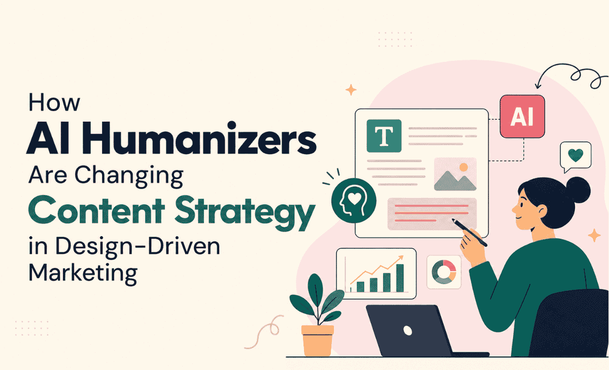 How AI Humanizers Are Changing Content Strategy in Design-Driven Marketing